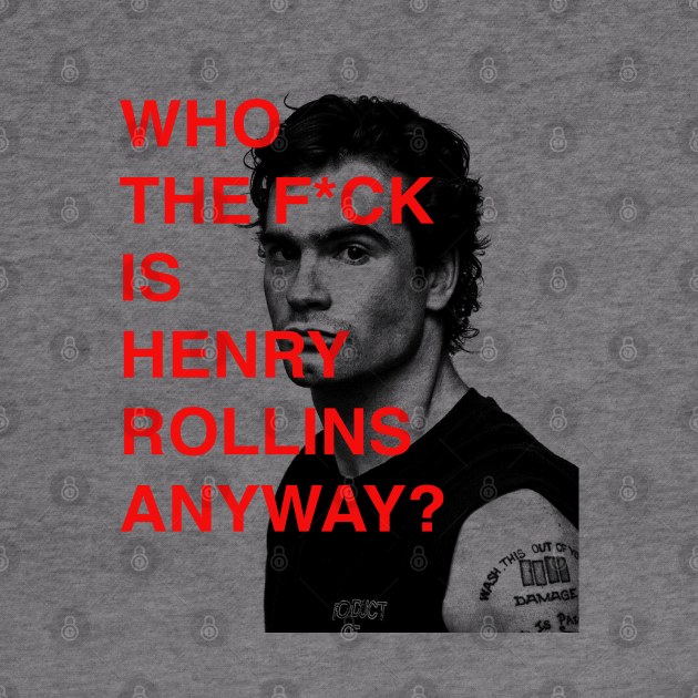 WHO THE F IS HENRY ROLLINS ANYWAY? by sagitaerniart